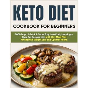 Stout, Emory Keto Diet Cookbook for Beginners: 2000 Days of Quick & Super Easy Low-Carb, Low-Sugar, High-Fat Recipes with a 30-Day Meal Plan for Effective Weight Loss and Optimal Health Stout, Emory Keto Diet Cookbook for Beginners: 2000 Days of Quick & Super Easy Low-Carb, Low-Sugar, High-Fat Recipes with a 30-Day Meal Plan for Effective Weight Loss and Optimal Health