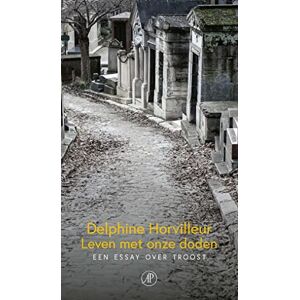 Horvilleur, Delphine Leven met onze doden: een essay over troost Horvilleur, Delphine Leven met onze doden: een essay over troost