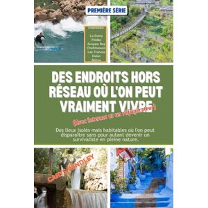 WINDLEY, CARYS DES ENDROITS HORS RÉSEAU OÙ L'ON PEUT VRAIMENT VIVRE (Avec internet et un frigo): Des lieux isolés mais habitables où l'on peut disparaître sans pour autant devenir un survivaliste en pleine nature. WINDLEY, CARYS DES ENDROITS HORS RÉSEAU OÙ L'ON PEUT VRAIMENT VIVRE (Avec internet et un frigo): Des lieux isolés mais habitables où l'on peut disparaître sans pour autant devenir un survivaliste en pleine nature.