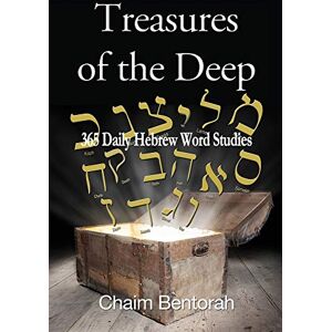 Bentorah, Chaim Treasures of the Deep: 365 Daily Hebrew Word Studies Bentorah, Chaim Treasures of the Deep: 365 Daily Hebrew Word Studies