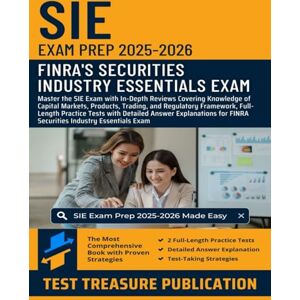 Publication, Test Treasure SIE Exam Prep 2025-2026: In-Depth Reviews of Capital Markets, Products, Trading, and Regulatory Framework, Full-Length Practice Tests for FINRA Securities Industry Essentials Exam Publication, Test Treasure SIE Exam Prep 2025-2026: In-Depth Reviews of Capital Markets, Products, Trading, and Regulatory Framework, Full-Length Practice Tests for FINRA Securities Industry Essentials Exam