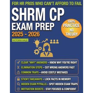 Hale, Victoria SHRM-CP Exam Prep: Real Exam Scenarios, Step-by-Step Answer Eliminations & Time-Saving Strategies — Pass Even If You’re Short on Time, Failed Before, or Feel Overwhelmed Hale, Victoria SHRM-CP Exam Prep: Real Exam Scenarios, Step-by-Step Answer Eliminations & Time-Saving Strategies — Pass Even If You’re Short on Time, Failed Before, or Feel Overwhelmed