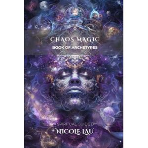 Lau, Nicole Chaos Magic: Book of Archetypes (Chaos Magic Codex) Lau, Nicole Chaos Magic: Book of Archetypes (Chaos Magic Codex)