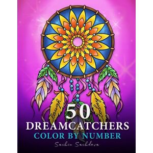 Sachdeva, Sachin 50 Dreamcatchers: Color by Number Coloring Book for Adults for fun, stress relief and relaxation (Mandalas Color by Number book for Adults) Sachdeva, Sachin 50 Dreamcatchers: Color by Number Coloring Book for Adults for fun, stress relief and relaxation (Mandalas Color by Number book for Adults)