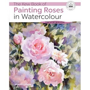 Waugh, Trevor The Kew Book of Painting Roses in Watercolour (Kew Books) Waugh, Trevor The Kew Book of Painting Roses in Watercolour (Kew Books)