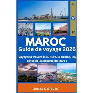 STEVES, JAMES K. Maroc Guide de voyage 2026: Voyagez à travers la culture, la cuisine, les côtes et les déserts du Maroc (WanderAfrica Collection) STEVES, JAMES K. Maroc Guide de voyage 2026: Voyagez à travers la culture, la cuisine, les côtes et les déserts du Maroc (WanderAfrica Collection)