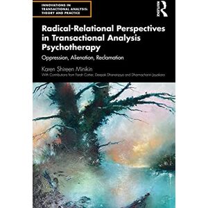 Minikin, Karen Radical-Relational Perspectives in Transactional Analysis Psychotherapy: Oppression, Alienation, Reclamation (Innovations in Transactional Analysis: Theory and Practice) Minikin, Karen Radical-Relational Perspectives in Transactional Analysis Psychotherapy: Oppression, Alienation, Reclamation (Innovations in Transactional Analysis: Theory and Practice)