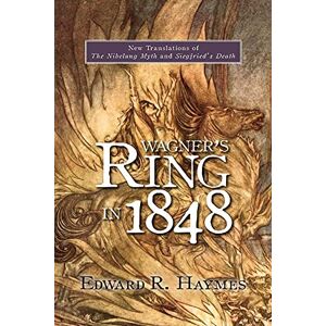 Haymes, Edward R. Wagner's Ring in 1848: New Translations of the Nibelung Myth and Siegfried's Death (Studies in German Literature Linguistics and Culture) Haymes, Edward R. Wagner's Ring in 1848: New Translations of the Nibelung Myth and Siegfried's Death (Studies in German Literature Linguistics and Culture)
