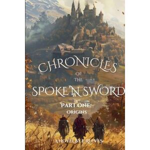 E Reeves Chronicles of the Spoke' N Sword Part one: Origins: 1 E Reeves Chronicles of the Spoke' N Sword Part one: Origins: 1