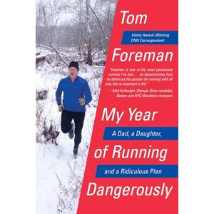 Foreman, Tom My Year of Running Dangerously: A Dad, a Daughter, and a Ridiculous Plan Foreman, Tom My Year of Running Dangerously: A Dad, a Daughter, and a Ridiculous Plan