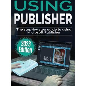 Wilson Using Microsoft Publisher 2023 Edition: The Step-by-step Guide to Using Microsoft Publisher: 4 (Using Microsoft Office) Wilson Using Microsoft Publisher 2023 Edition: The Step-by-step Guide to Using Microsoft Publisher: 4 (Using Microsoft Office)