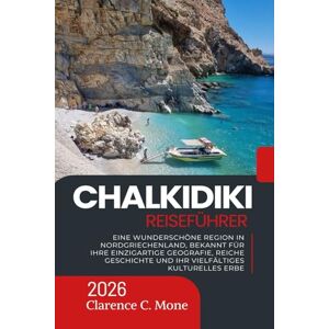 Mone, Clarence C. Chalkidiki Reiseführer 2026: Eine wunderschöne Region in Nordgriechenland, bekannt für ihre einzigartige Geografie, reiche Geschichte und ihr vielfältiges kulturelles Erbe Mone, Clarence C. Chalkidiki Reiseführer 2026: Eine wunderschöne Region in Nordgriechenland, bekannt für ihre einzigartige Geografie, reiche Geschichte und ihr vielfältiges kulturelles Erbe