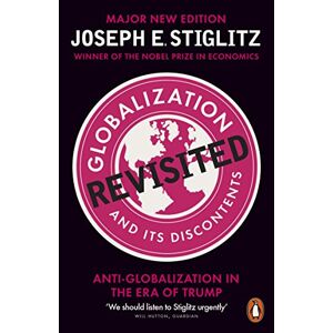 Stiglitz, Joseph E. Globalization and Its Discontents Revisited: Anti-Globalization in the Era of Trump Stiglitz, Joseph E. Globalization and Its Discontents Revisited: Anti-Globalization in the Era of Trump