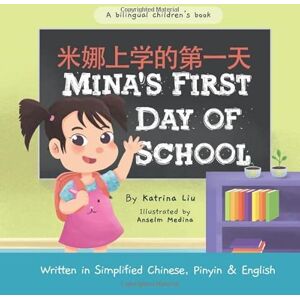 Liu, Katrina Mina's First Day of School (A bilingual children's book written in Simplified Chinese, Pinyin and English) (Mina Learns Chinese (Simplified Chinese)) Liu, Katrina Mina's First Day of School (A bilingual children's book written in Simplified Chinese, Pinyin and English) (Mina Learns Chinese (Simplified Chinese))
