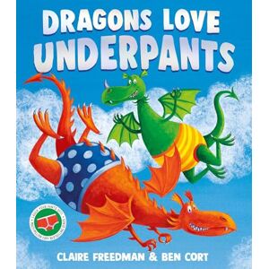 Freedman, Claire Dragons Love Underpants: A hilarious picture book adventure to make the whole family laugh Freedman, Claire Dragons Love Underpants: A hilarious picture book adventure to make the whole family laugh