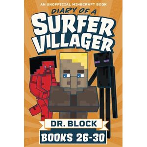 Block, Dr. Diary of a Surfer Villager, Books 26-30: An Unofficial Fantasy Adventure Series for Young Gamers (Complete Diary of Jimmy the Villager) Block, Dr. Diary of a Surfer Villager, Books 26-30: An Unofficial Fantasy Adventure Series for Young Gamers (Complete Diary of Jimmy the Villager)