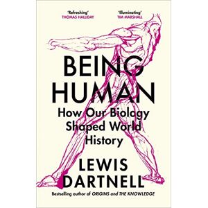 Dartnell, Lewis Being Human: How our biology shaped world history Dartnell, Lewis Being Human: How our biology shaped world history