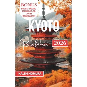 NOMURA, KALEN KYOTO Reiseführer: Zeitlose Traditionen, versteckte Gassen, saisonale Köstlichkeiten, Kunsthandwerk, ruhige Spaziergänge NOMURA, KALEN KYOTO Reiseführer: Zeitlose Traditionen, versteckte Gassen, saisonale Köstlichkeiten, Kunsthandwerk, ruhige Spaziergänge