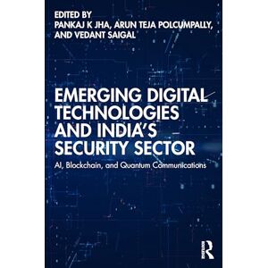 Emerging Digital Technologies and India’s Security Sector: AI, Blockchain, and Quantum Communications Emerging Digital Technologies and India’s Security Sector: AI, Blockchain, and Quantum Communications