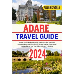 WORLD, ALLURING ALLURING WORLD ADARE TRAVEL GUIDE 2024: Guide to Village Attractions, Historic Sites, Thatched Cottages, Local Cuisine, Scenic Beauty, Cultural Heritage, Hidden Gems, and Travel Experiences in Ireland WORLD, ALLURING ALLURING WORLD ADARE TRAVEL GUIDE 2024: Guide to Village Attractions, Historic Sites, Thatched Cottages, Local Cuisine, Scenic Beauty, Cultural Heritage, Hidden Gems, and Travel Experiences in Ireland