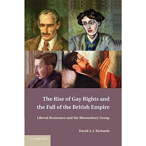Richards, David A. J. The Rise of Gay Rights and the Fall of the British Empire: Liberal Resistance And The Bloomsbury Group Richards, David A. J. The Rise of Gay Rights and the Fall of the British Empire: Liberal Resistance And The Bloomsbury Group