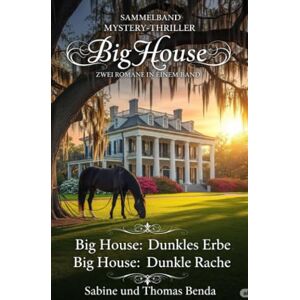 Benda, Sabine und Thomas Sammelband Mystery-Thriller Big House Zwei Romane in einem Band: Big House: Dunkles Erbe / Big House: Dunkle Rache Benda, Sabine und Thomas Sammelband Mystery-Thriller Big House Zwei Romane in einem Band: Big House: Dunkles Erbe / Big House: Dunkle Rache