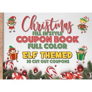 Love It, Oh Boy Christmas Coupon Book: 30 Full Color Gift Coupons / Vouchers Elf Themed, front and back bright colored designs. Fill in Style, great for kids, ... (Christmas Coupon Books (Full Color Cut Out)) Love It, Oh Boy Christmas Coupon Book: 30 Full Color Gift Coupons / Vouchers Elf Themed, front and back bright colored designs. Fill in Style, great for kids, ... (Christmas Coupon Books (Full Color Cut Out))
