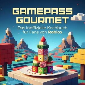 Hofmann, Elias Das inoffizielle Kochbuch für Fans von Roblox: Gamepass Gourmet. 40 Rezepte für jedes Kochlevel: schnell, lecker, einfach Hofmann, Elias Das inoffizielle Kochbuch für Fans von Roblox: Gamepass Gourmet. 40 Rezepte für jedes Kochlevel: schnell, lecker, einfach