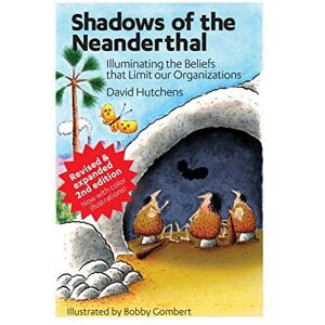 Hutchens, David Shadows of the Neanderthal: Illuminating the Beliefs that Limit Our Organizations: Volume 2 (Learning Fables) Hutchens, David Shadows of the Neanderthal: Illuminating the Beliefs that Limit Our Organizations: Volume 2 (Learning Fables)