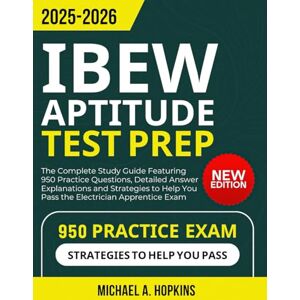 Hopkins, Michael A. IBEW Aptitude Test Prep 2025-2026: The Complete Study Guide Featuring 950 Practice Questions, Detailed Answer Explanations and Strategies to Help You Pass the Electrician Apprentice Exam Hopkins, Michael A. IBEW Aptitude Test Prep 2025-2026: The Complete Study Guide Featuring 950 Practice Questions, Detailed Answer Explanations and Strategies to Help You Pass the Electrician Apprentice Exam