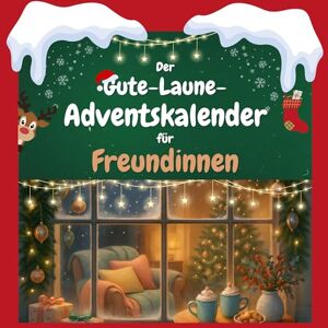 Müller, Florian Der Gute-Laune-Adventskalender für Freundinnen: 24 Tage Spaß. Das ideale Geschenk Müller, Florian Der Gute-Laune-Adventskalender für Freundinnen: 24 Tage Spaß. Das ideale Geschenk