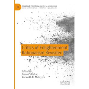 Critics of Enlightenment Rationalism Revisited (Palgrave Studies in Classical Liberalism) Critics of Enlightenment Rationalism Revisited (Palgrave Studies in Classical Liberalism)
