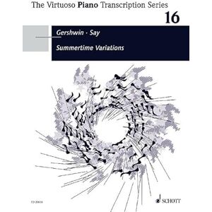 Gershwin, George - Say, Fazil(E) Summertime Variations- The Virtuoso Piano Transcription Series Band 16 piano: Original music by George Gershwin, arranged by Fazil Say (2005). Vol. 16. op. 20. piano. Gershwin, George - Say, Fazil(E) Summertime Variations- The Virtuoso Piano Transcription Series Band 16 piano: Original music by George Gershwin, arranged by Fazil Say (2005). Vol. 16. op. 20. piano.