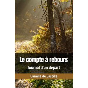de Castille, Camille Le compte à rebours: Journal d'un départ de Castille, Camille Le compte à rebours: Journal d'un départ