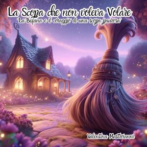 Mastroianni, Valentina La Scopa che non voleva Volare: “La Befana e il coraggio di una Scopa paurosa” Mastroianni, Valentina La Scopa che non voleva Volare: “La Befana e il coraggio di una Scopa paurosa”