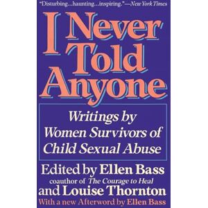 Bass, Ellen I NEVER TOLD ANYONE: Writings by Women Survivors of Child Sexual Abuse Bass, Ellen I NEVER TOLD ANYONE: Writings by Women Survivors of Child Sexual Abuse