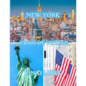 MIREK, JONAS GUIDE DE VOYAGE DE NEW YORK 2026: Guide du voyageur détaillé sur les attractions, les transports, la restauration et la sécurité MIREK, JONAS GUIDE DE VOYAGE DE NEW YORK 2026: Guide du voyageur détaillé sur les attractions, les transports, la restauration et la sécurité