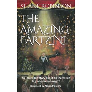Robinson The Amazing Fartzini: An incredible story about an incredible boy who found magic!: 1 (The Amazing Fartzini Trilogy Series) Robinson The Amazing Fartzini: An incredible story about an incredible boy who found magic!: 1 (The Amazing Fartzini Trilogy Series)
