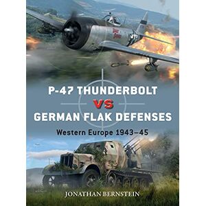 Bernstein, Jonathan P-47 Thunderbolt vs German Flak Defenses: Western Europe 1943–45: 114 (Duel) Bernstein, Jonathan P-47 Thunderbolt vs German Flak Defenses: Western Europe 1943–45: 114 (Duel)