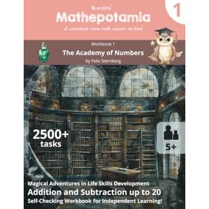 Sternberg, Felix Mathepotamia Workbook 1: The Academy of Numbers Addition and Subtraction up to 20 Self-Checking Math Practice Book 1st Grade (Mathepotamia Math Adventures) Sternberg, Felix Mathepotamia Workbook 1: The Academy of Numbers Addition and Subtraction up to 20 Self-Checking Math Practice Book 1st Grade (Mathepotamia Math Adventures)