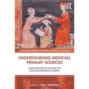 Understanding Medieval Primary Sources: Using Historical Sources to Discover Medieval Europe (Routledge Guides to Using Historical Sources) Understanding Medieval Primary Sources: Using Historical Sources to Discover Medieval Europe (Routledge Guides to Using Historical Sources)