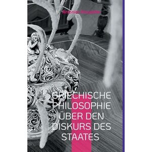 Peripatitis, Antonios Griechische Philosophie über den Diskurs des Staates: Die Mutter des Staates (Griechische, Deutsche Ausgabe) Peripatitis, Antonios Griechische Philosophie über den Diskurs des Staates: Die Mutter des Staates (Griechische, Deutsche Ausgabe)