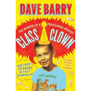 Barry, Dave Class Clown: The Memoirs of a Professional Wiseass: How I Went 77 Years Without Growing Up Barry, Dave Class Clown: The Memoirs of a Professional Wiseass: How I Went 77 Years Without Growing Up