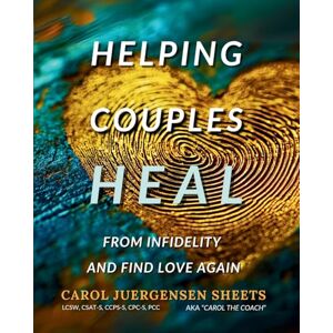 Juergensen Sheets, Carol Helping Couples Heal From Infidelity and Find Love Again Juergensen Sheets, Carol Helping Couples Heal From Infidelity and Find Love Again