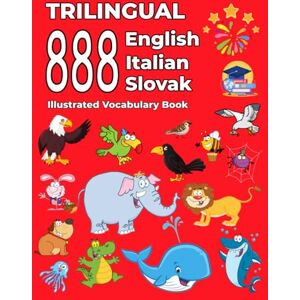 Thompson, Emma Trilingual 888 English Italian Slovak Illustrated Vocabulary Book: Colorful Edition Thompson, Emma Trilingual 888 English Italian Slovak Illustrated Vocabulary Book: Colorful Edition