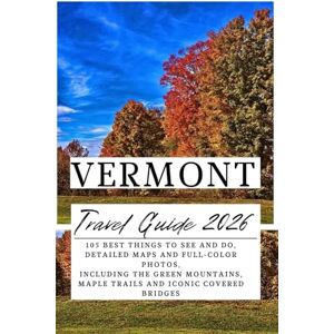 Westlake, Ahm R. Vermont Travel Guide 2026: 105 Best Things To See and Do, Detailed Maps and Full-Color Photos, Including the Green Mountains, Maple Trails and Iconic Covered Bridges Westlake, Ahm R. Vermont Travel Guide 2026: 105 Best Things To See and Do, Detailed Maps and Full-Color Photos, Including the Green Mountains, Maple Trails and Iconic Covered Bridges