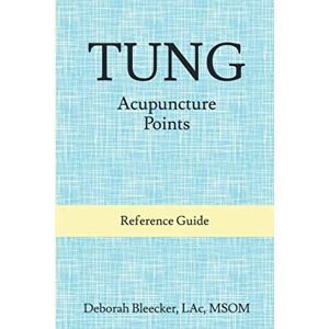 Bleecker, Deborah Tung Acupuncture Points: Reference Guide Bleecker, Deborah Tung Acupuncture Points: Reference Guide