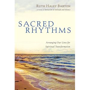 Barton, Ruth Haley Sacred Rhythms: Arranging Our Lives for Spiritual Transformation (Transforming Resources) Barton, Ruth Haley Sacred Rhythms: Arranging Our Lives for Spiritual Transformation (Transforming Resources)