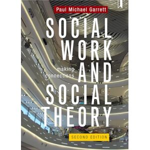 Paul Michael Garrett Social Work and Social Theory: Making connections Paul Michael Garrett Social Work and Social Theory: Making connections