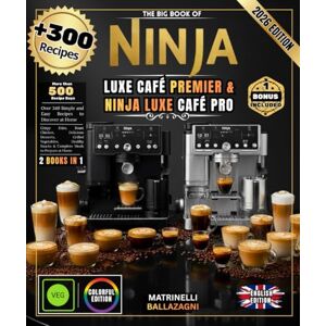 BALZAGNI, MATRINELLI THE BIG BOOK OF NINJA LUXE CAFE PREMIER & NINJA LUXE CAFE PRO: Over 300 Recipes: Perfect Espresso, Smooth Cappuccino, Professional Latte Art, Exceptional Cold Brew, and Much More BALZAGNI, MATRINELLI THE BIG BOOK OF NINJA LUXE CAFE PREMIER & NINJA LUXE CAFE PRO: Over 300 Recipes: Perfect Espresso, Smooth Cappuccino, Professional Latte Art, Exceptional Cold Brew, and Much More